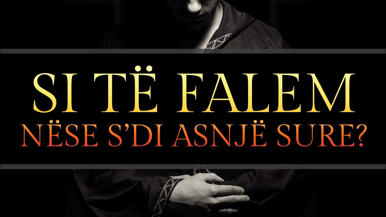 36. Si të falet ai që s'di asnjë sure? - Hoxhë Mustafa Tërniqi