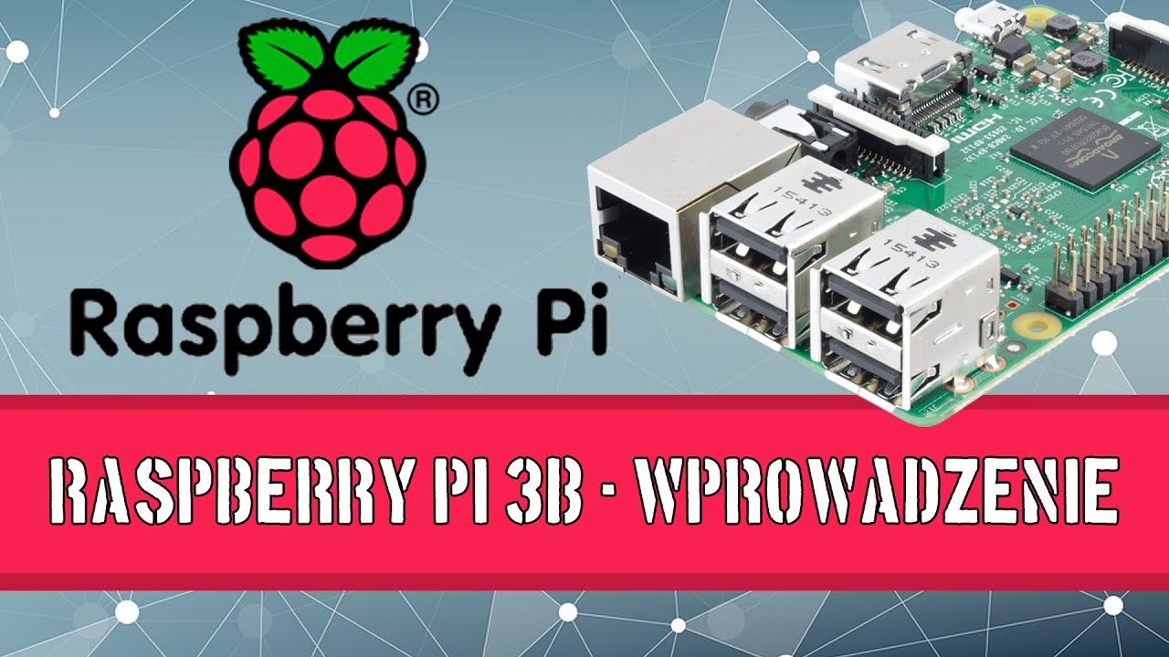 Raspberry Pi 3B - czyli co warto wiedzieć przed kupnem