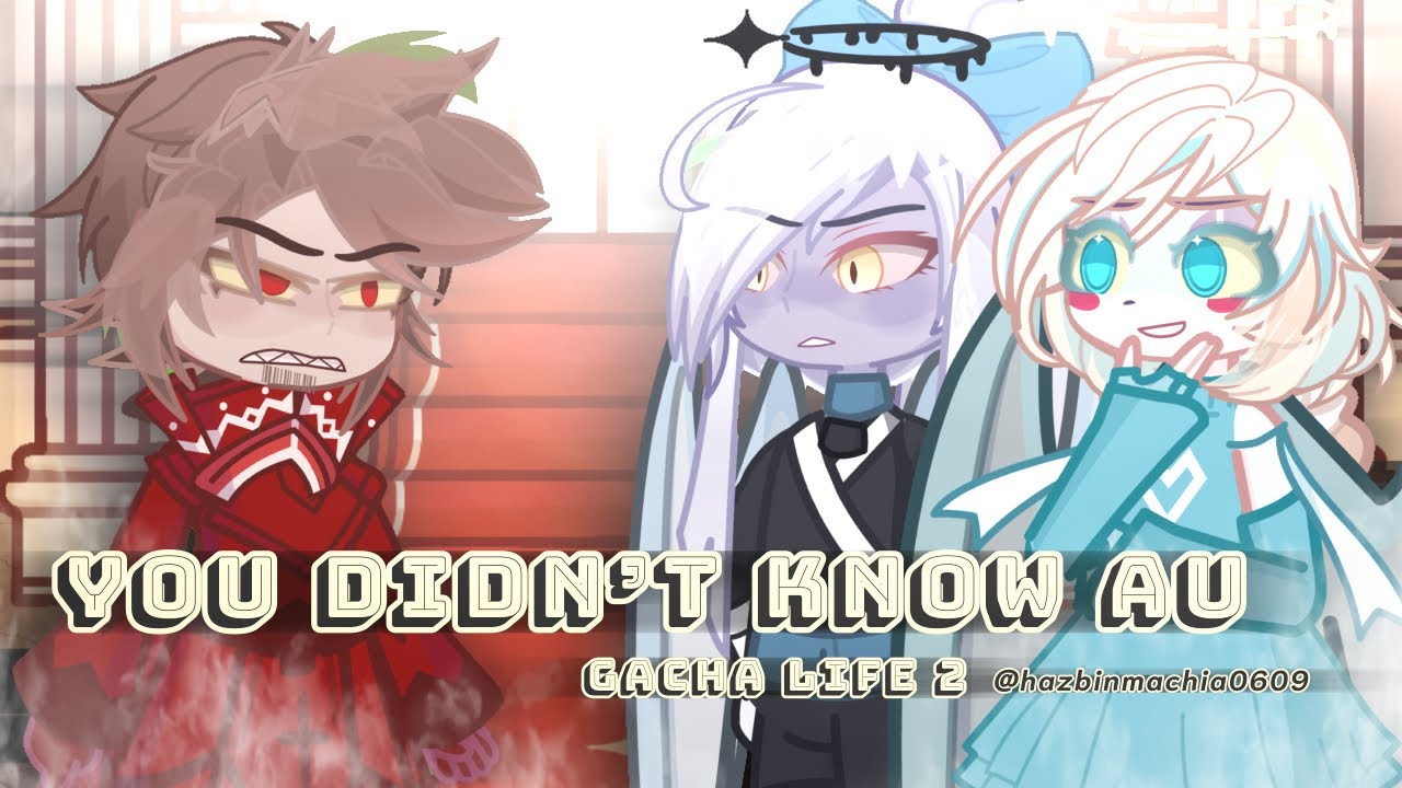 You Didn’t Know // gacha life 2 // AU // hazbin_.Machia