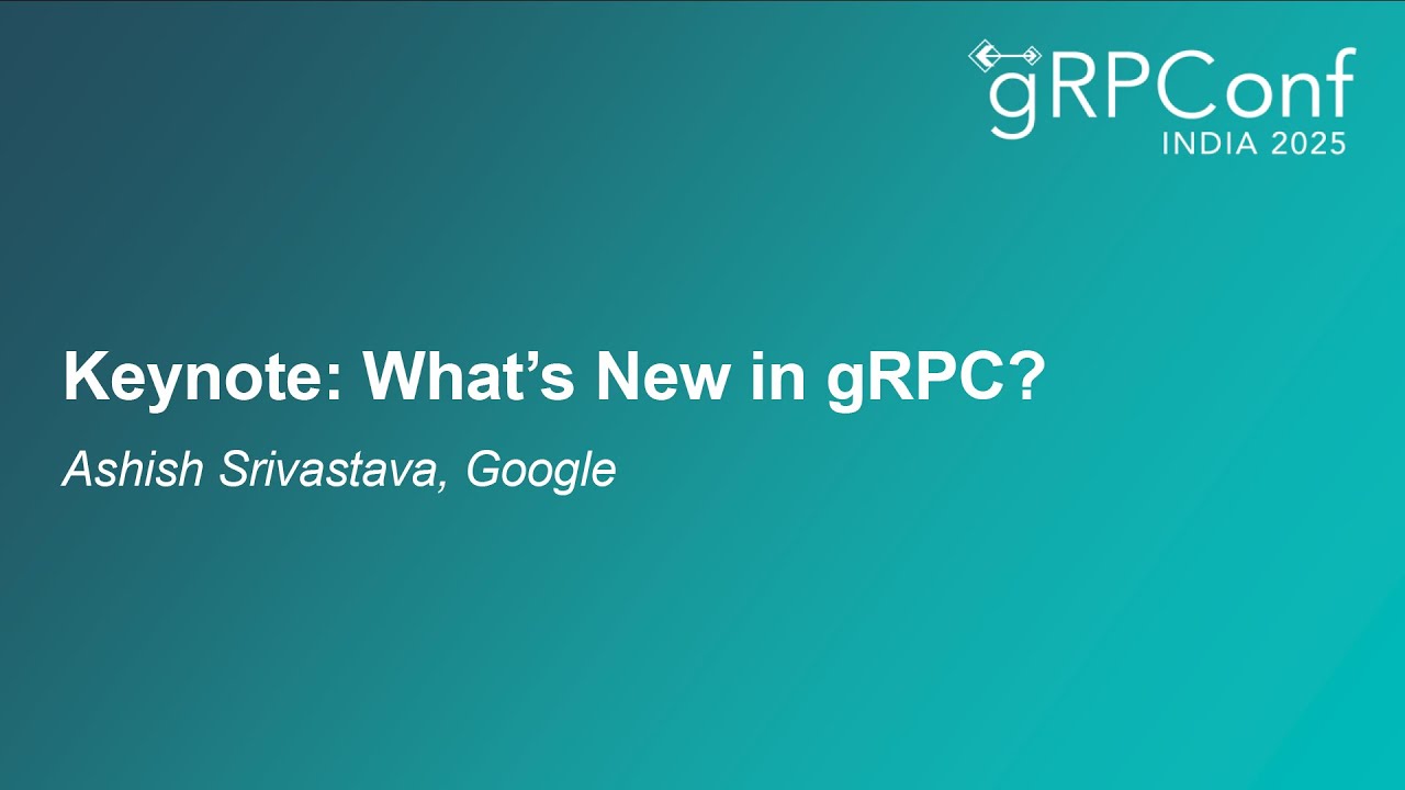 Keynote: What's New in gRPC? - Ashish Srivastava, Google