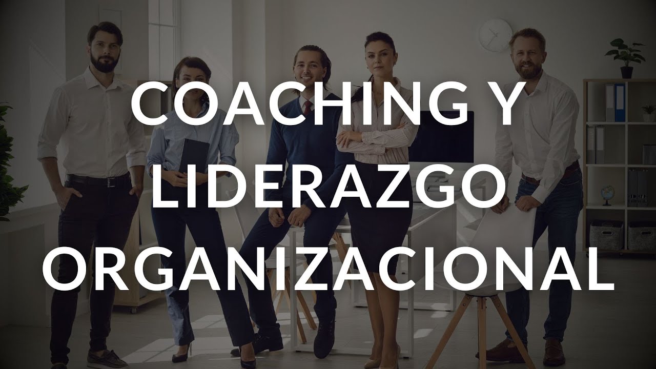 Coaching y Liderazgo Organizacional