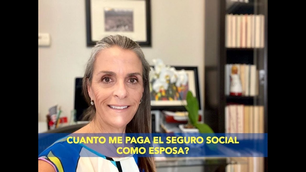 CUANTO ME PAGA EL SEGURO SOCIAL COMO ESPOSA?
