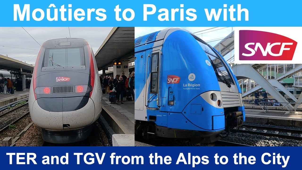 Moutiers to Paris | From the Alps to the City | TER and TGV!