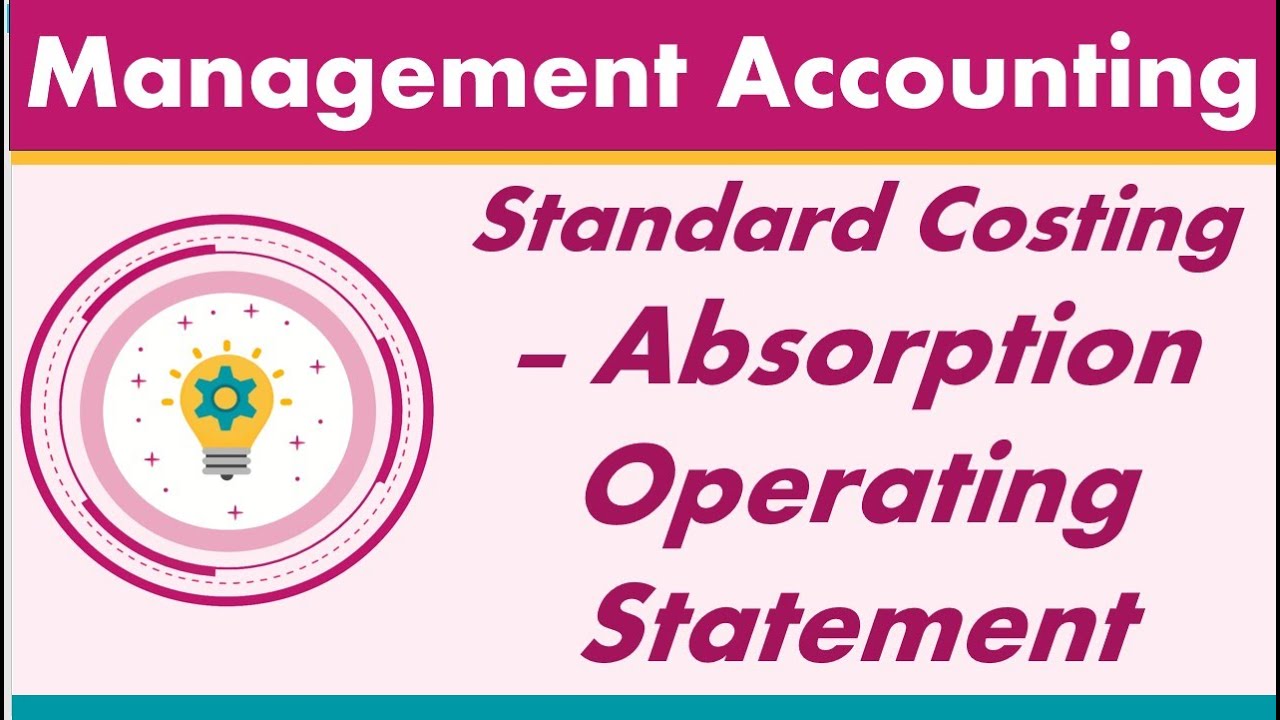 4.4 Standard Costing - Absorption Operating Statement - Problem - MA &ndash; Management Accounting