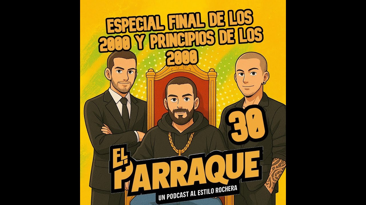 EL PARRAQUE 30 - Especial final de los 2000 y principios de los 2000.