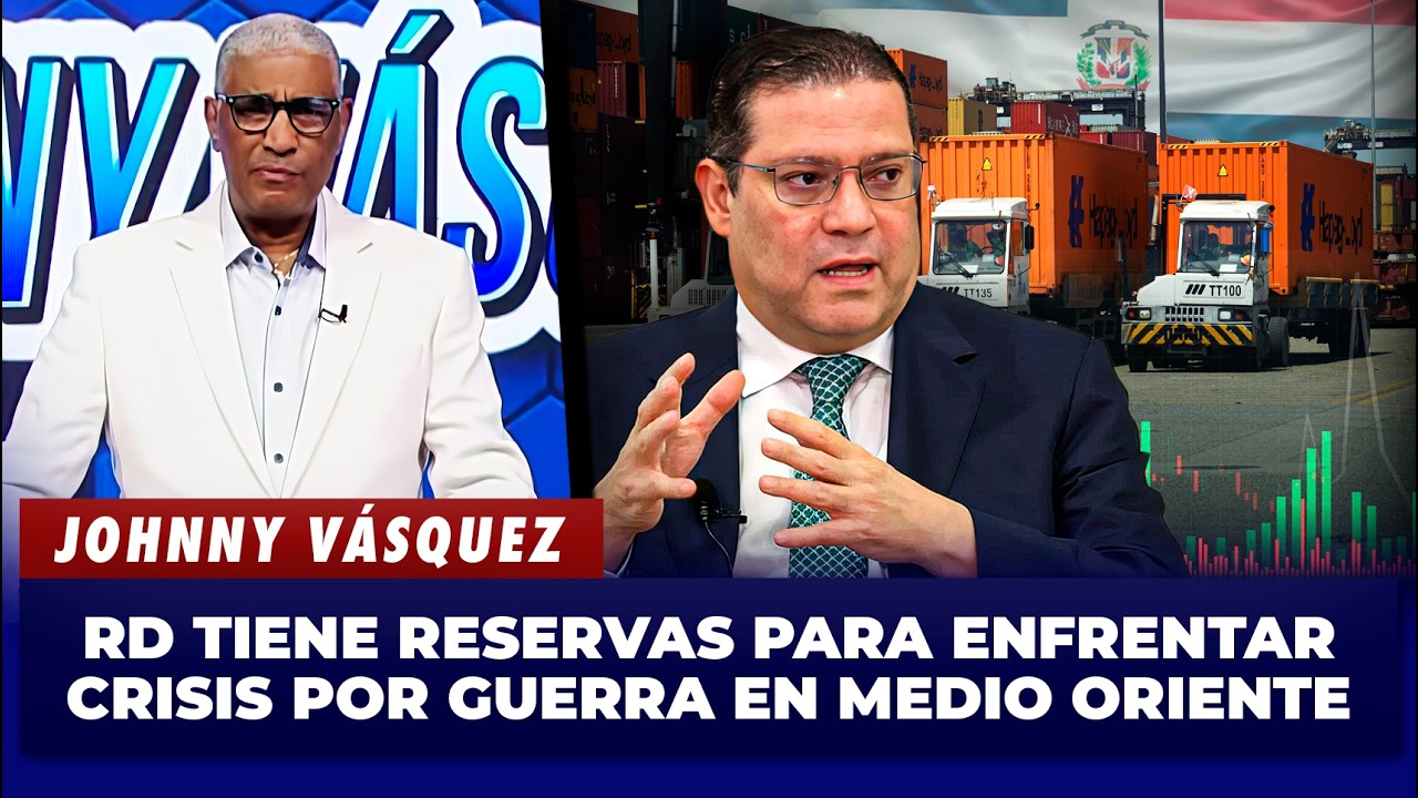 Johnny Vásquez: RD tiene reservas para enfrentar crisis por guerra en Medio Oriente