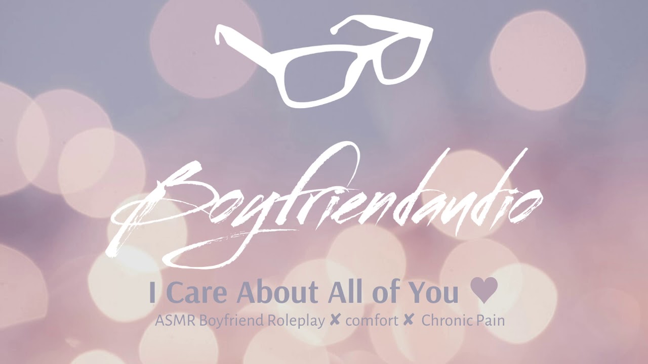 I Care About All of You [Boyfriend Roleplay][Chronic Pain] ASMR