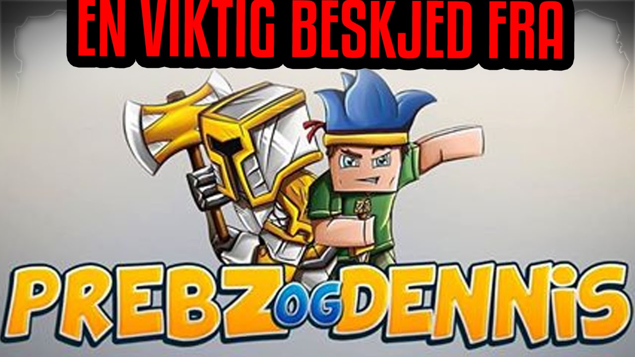 EN VIKTIG BESKJED FRA PREBZ&DENNIS