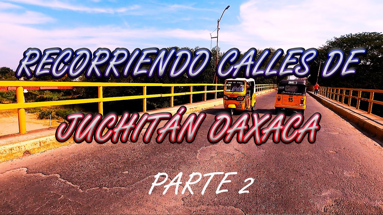 Recorriendo Calles De Juchitán Oaxaca 2