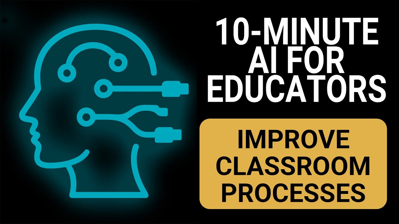Improve Classroom Processes - 10-Minute AI for Educators