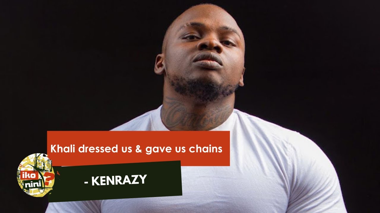 Khaligraph Dressed Us and Even Gave Us Chains - Kenrazy