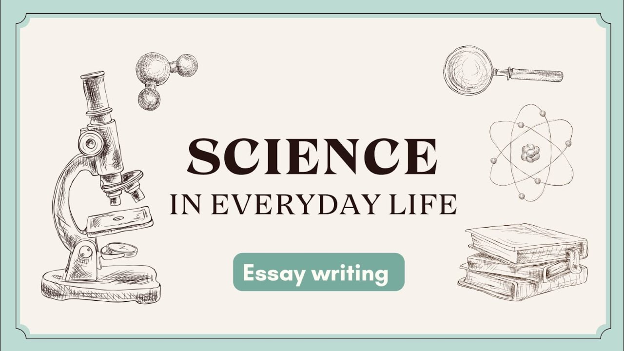 Science in Everyday Life Essay | Essay on Science in Everyday Life #scienceineverydaylife