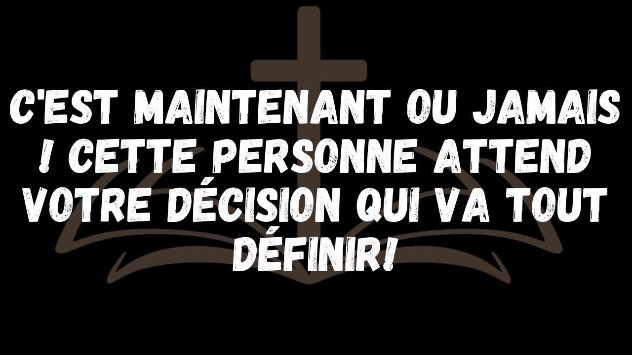 C'est Maintenant ou Jamais ! CETTE PERSONNE ATTEND Votre Décision qui Va Tout Définir!