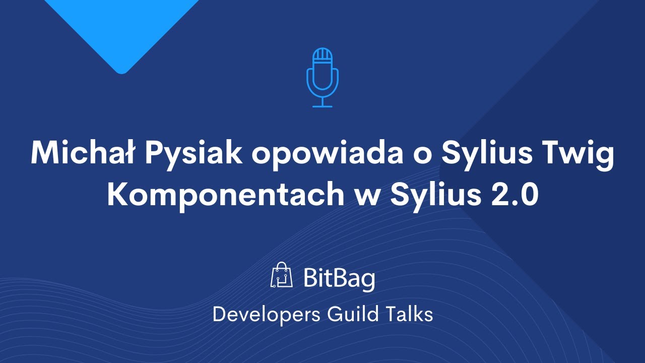BitBag Guild Talks: Michał Pysiak opowiada o Sylius Twig Komponentach w Sylius 2.0