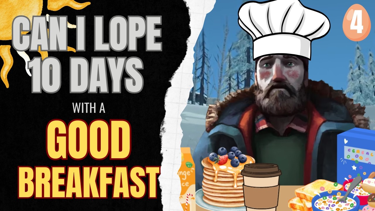 Can I Lope 10 Days with a Good Breakfast? (Part 4) #survivalgame #thelongdark #longdark