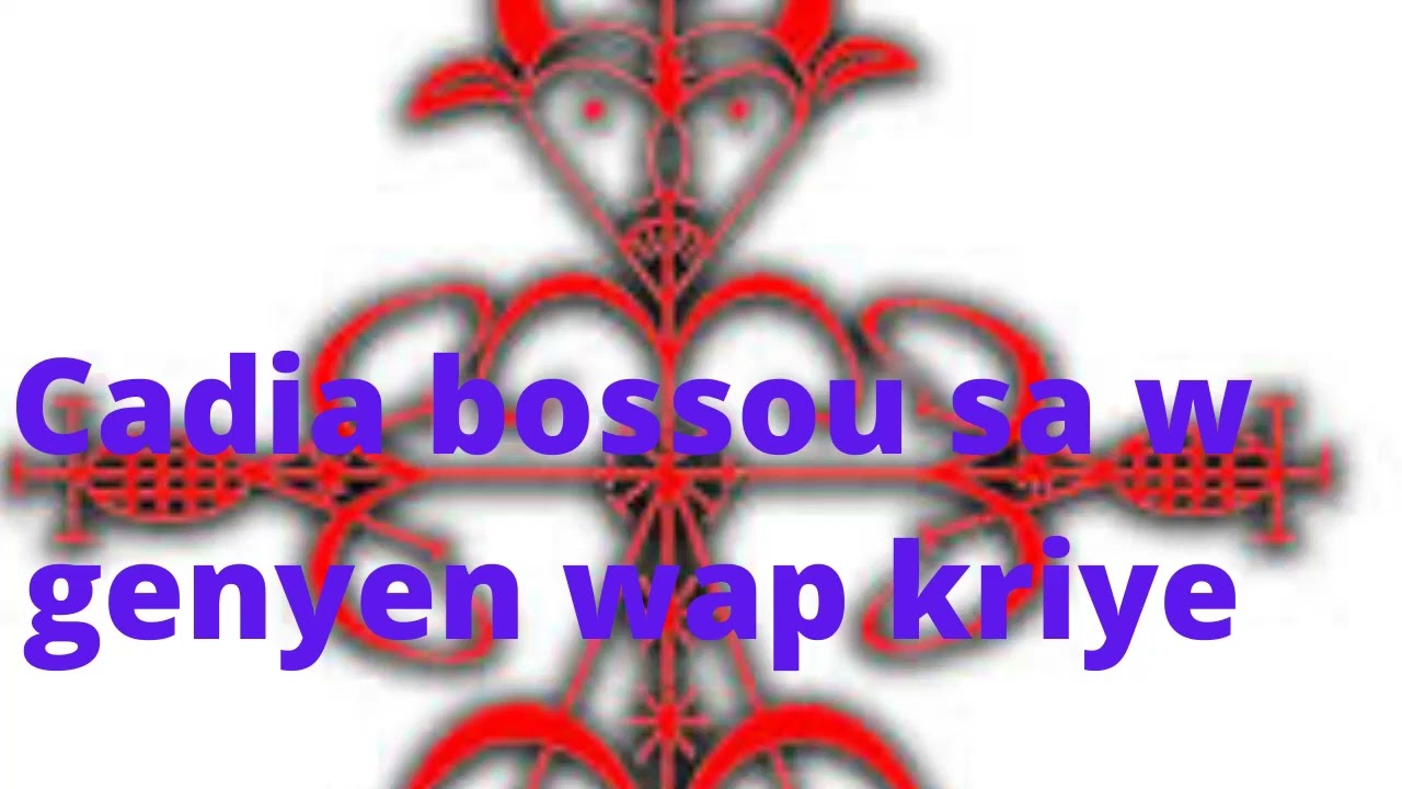kadia bossou sa'w genyen wap kriye