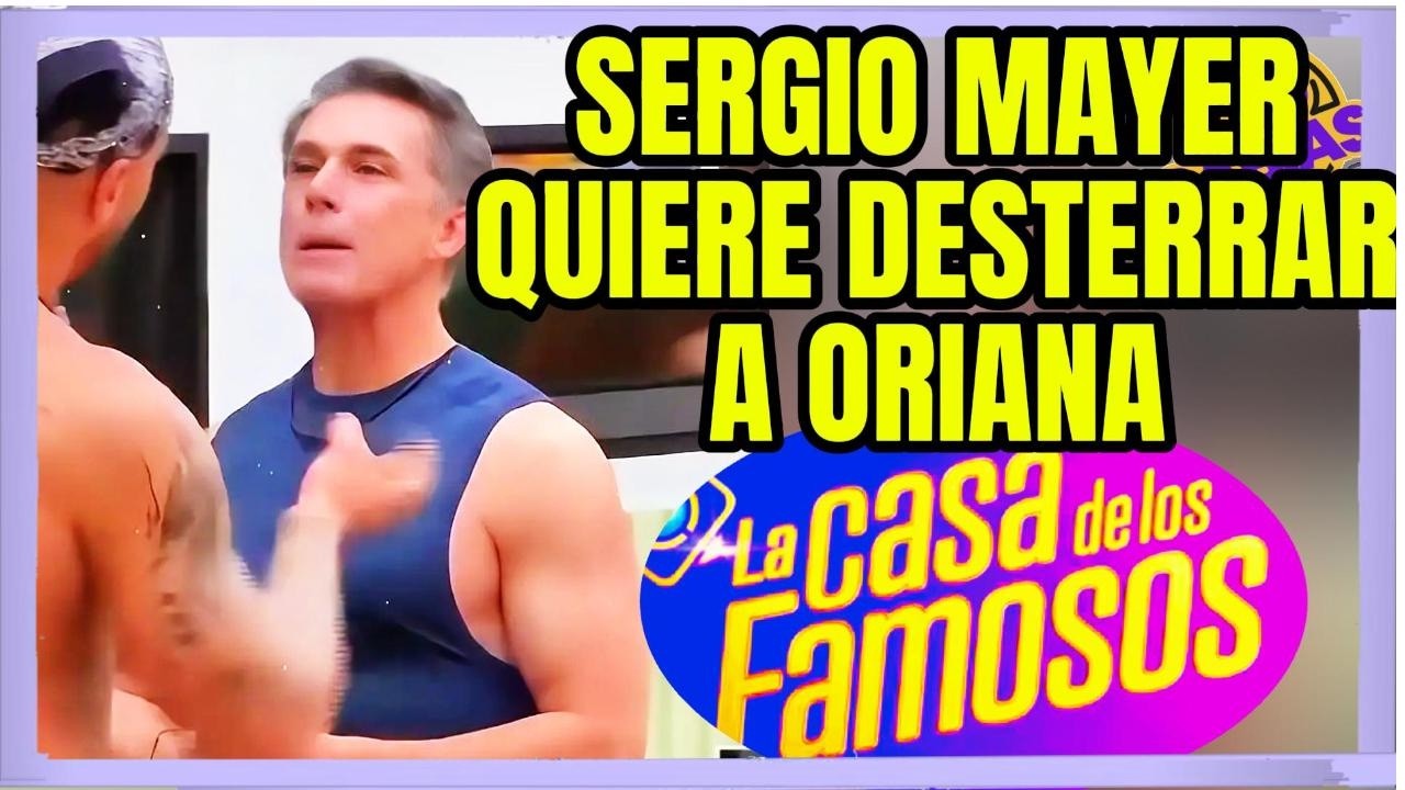 SERGIO MAYER QUIERE DESTERRAR A ORIANA MARZOLI EN LA CASA DE LOS FAMOSOS 6 DE TELEMUNDO