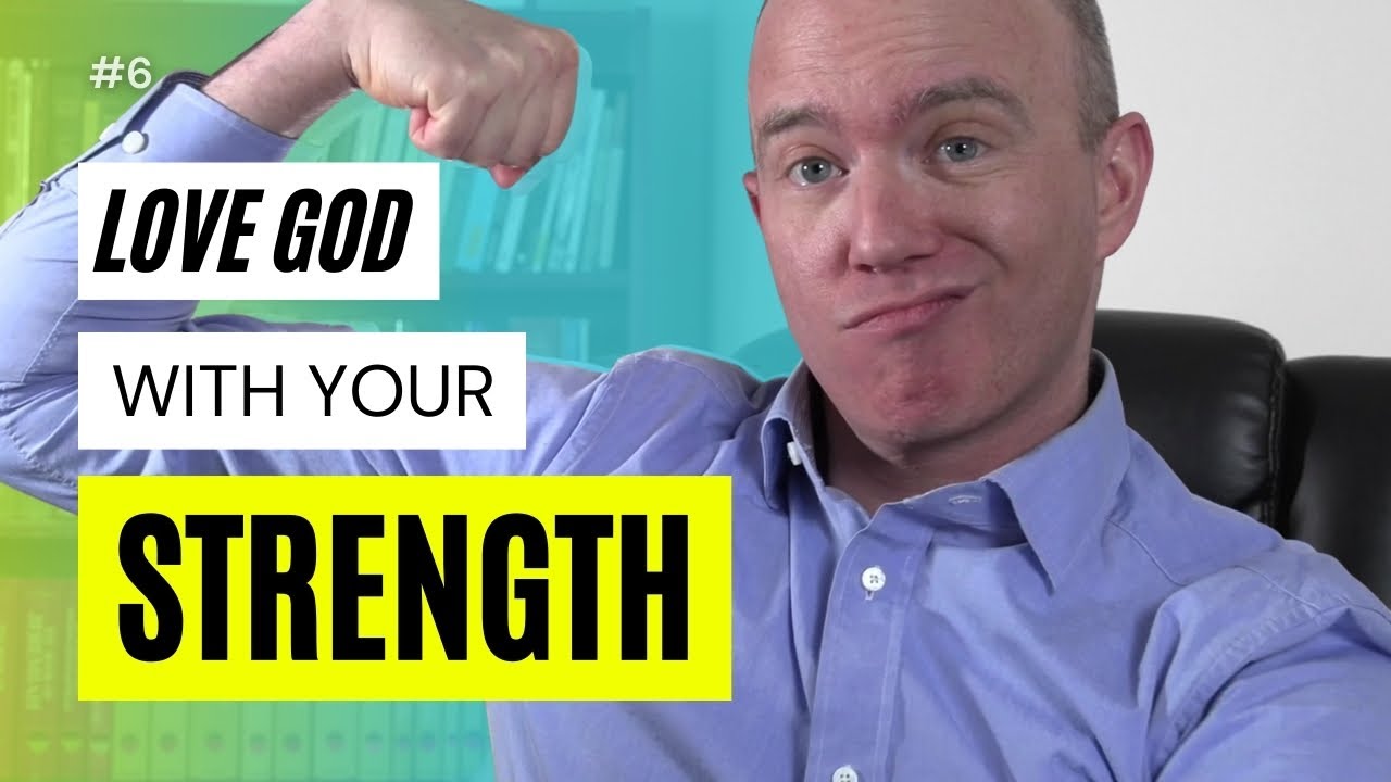 Love God with Your Strength | Mark 12:30 Bible Study