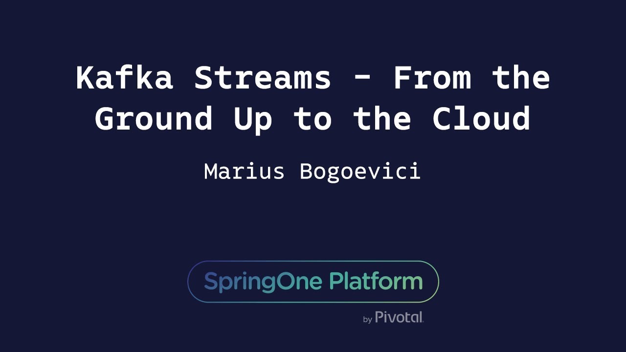 Kafka Streams - From the Ground Up to the Cloud - Marius Bogoevici