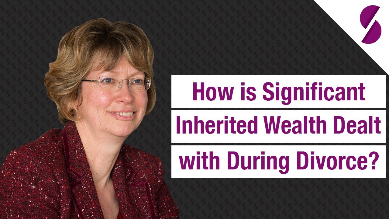How is Significant Inherited Wealth Dealt with During Divorce?