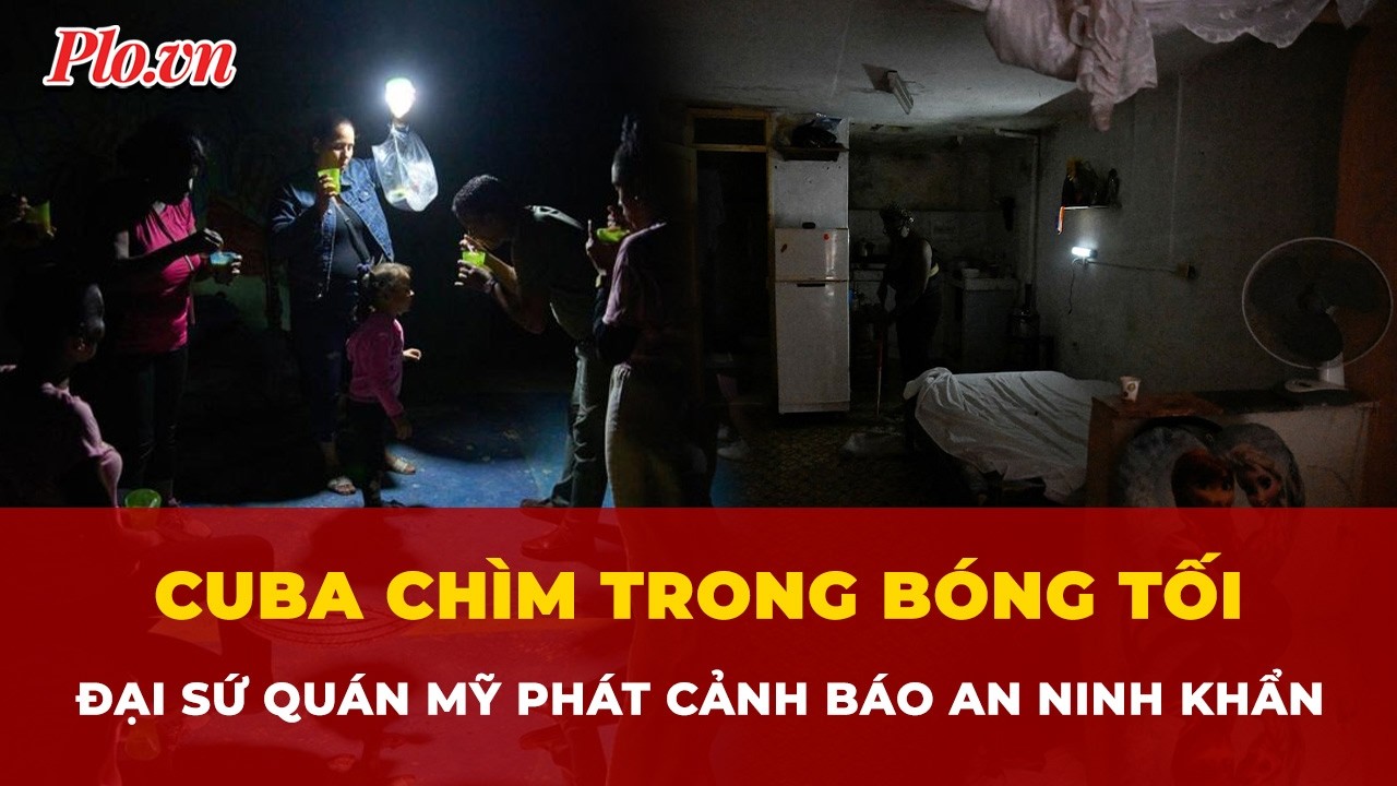 Phân nửa Cuba chìm trong bóng tối vì mất điện, Đại sứ quán Mỹ phát cảnh báo an ninh | Tin nhanh