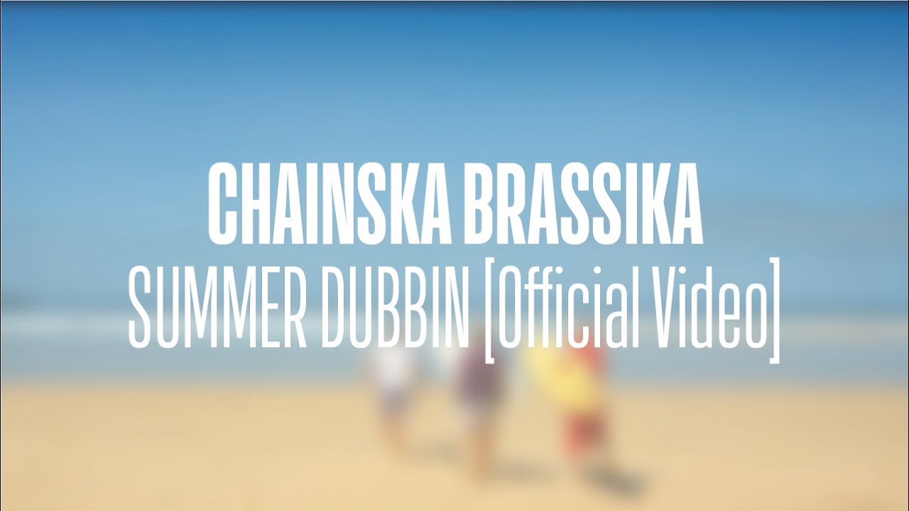 Chainska Brassika - Summer Dubbin (Official Video)