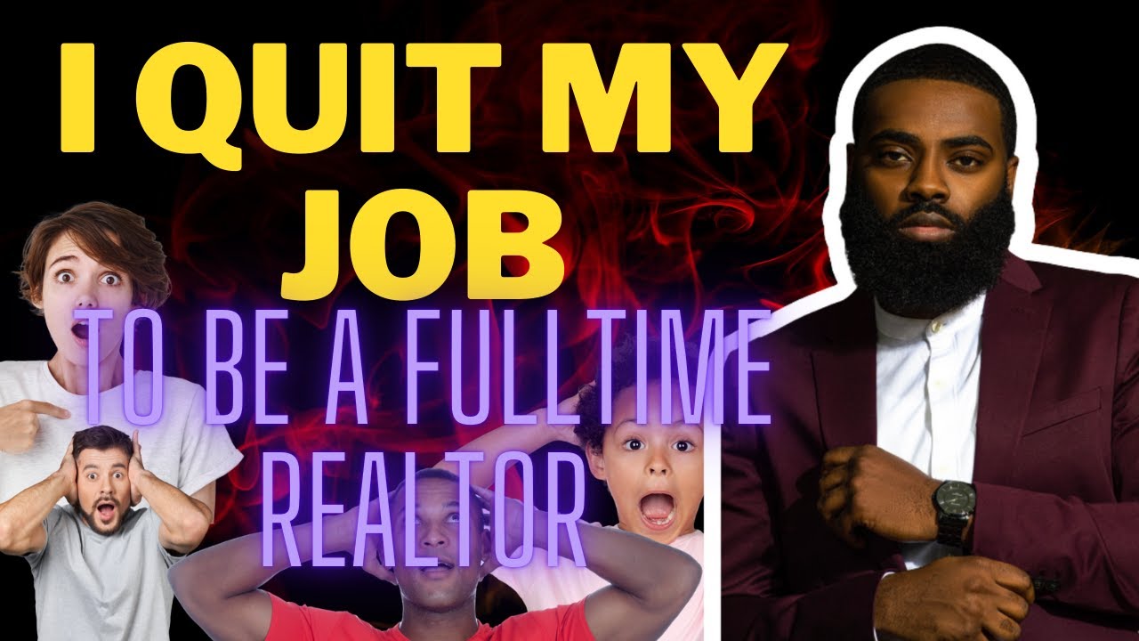 I Quit My Job To Become A Full Time Realtor - What made me decide to quit