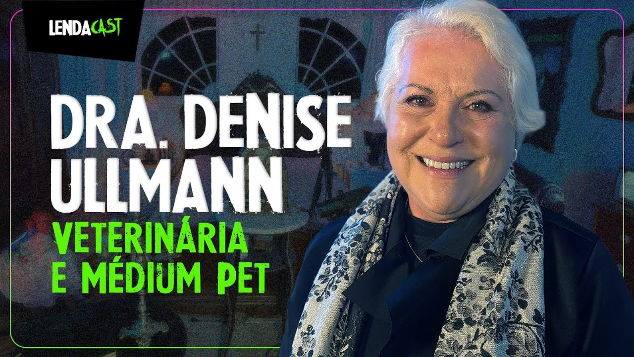 A veterinária que vê os ESPÍRITOS dos ANIMAIS com Dra. Denise Ullmann | LendaCast #140