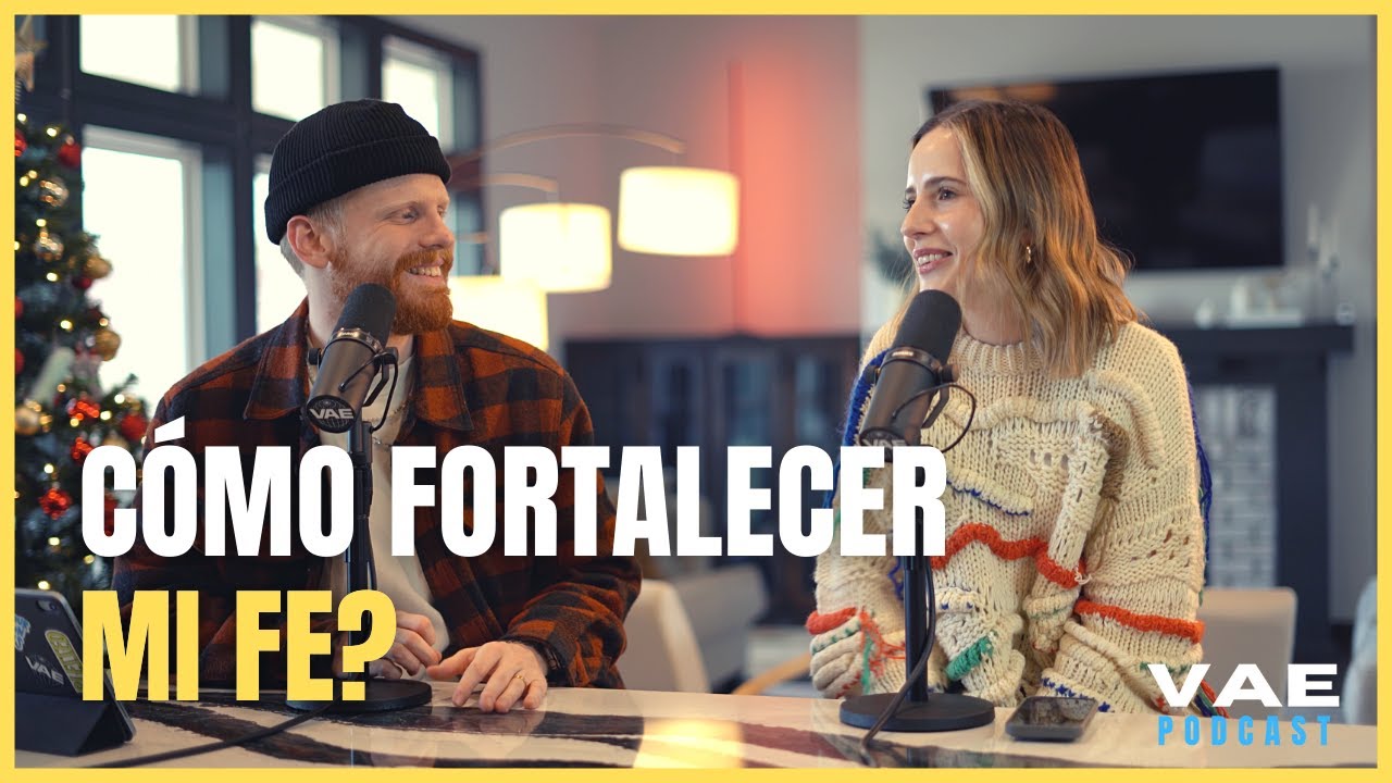 C&oacute;mo fortalecer mi fe? | VAE Podcast
