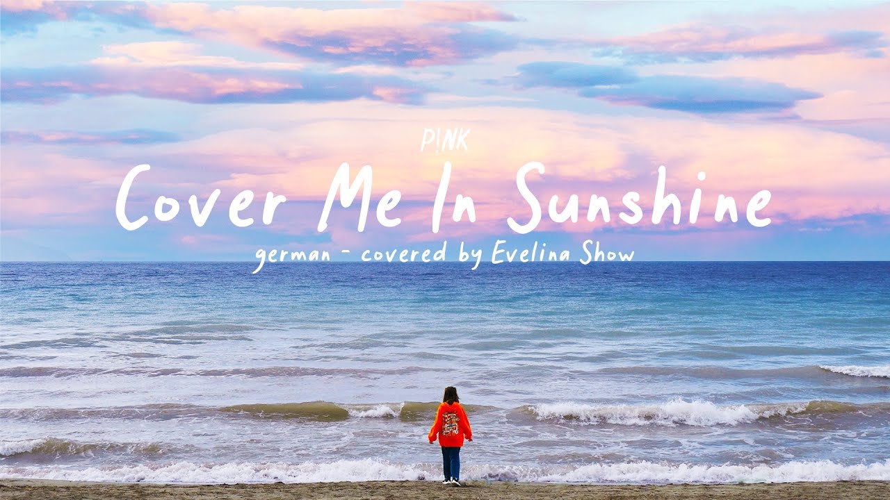 Cover Me In Sunshine - P!nk, Willow Sage Hart (German Cover by Evelina Show) | официальный клип