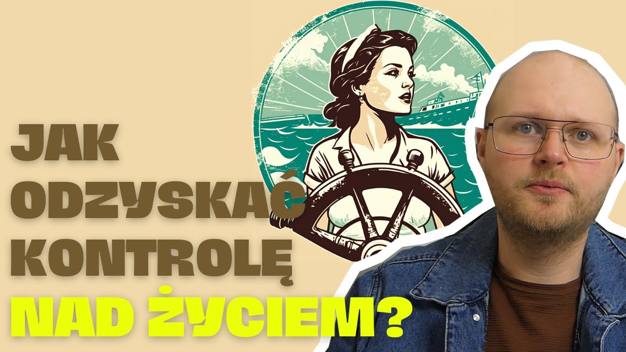 Dla tych, którzy mają poczucie, że STRACILI KONTROLĘ nad własnym życiem