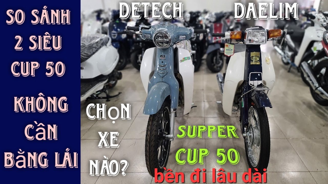 Siêu Cup 50, nên mua xe nào đi lâu dài? SO SÁNH Super Cup 50 của Detech và Daelim.