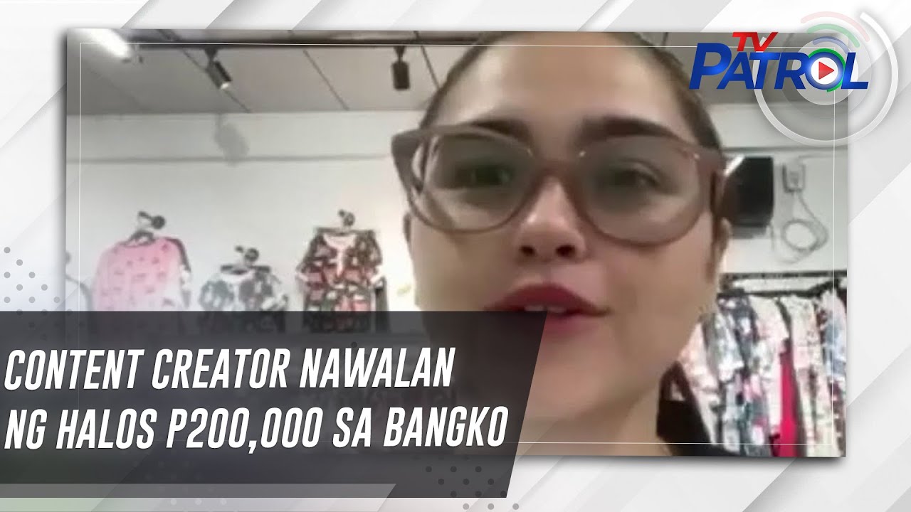 Content creator nawalan ng halos P200,000 sa bangko | TV Patrol