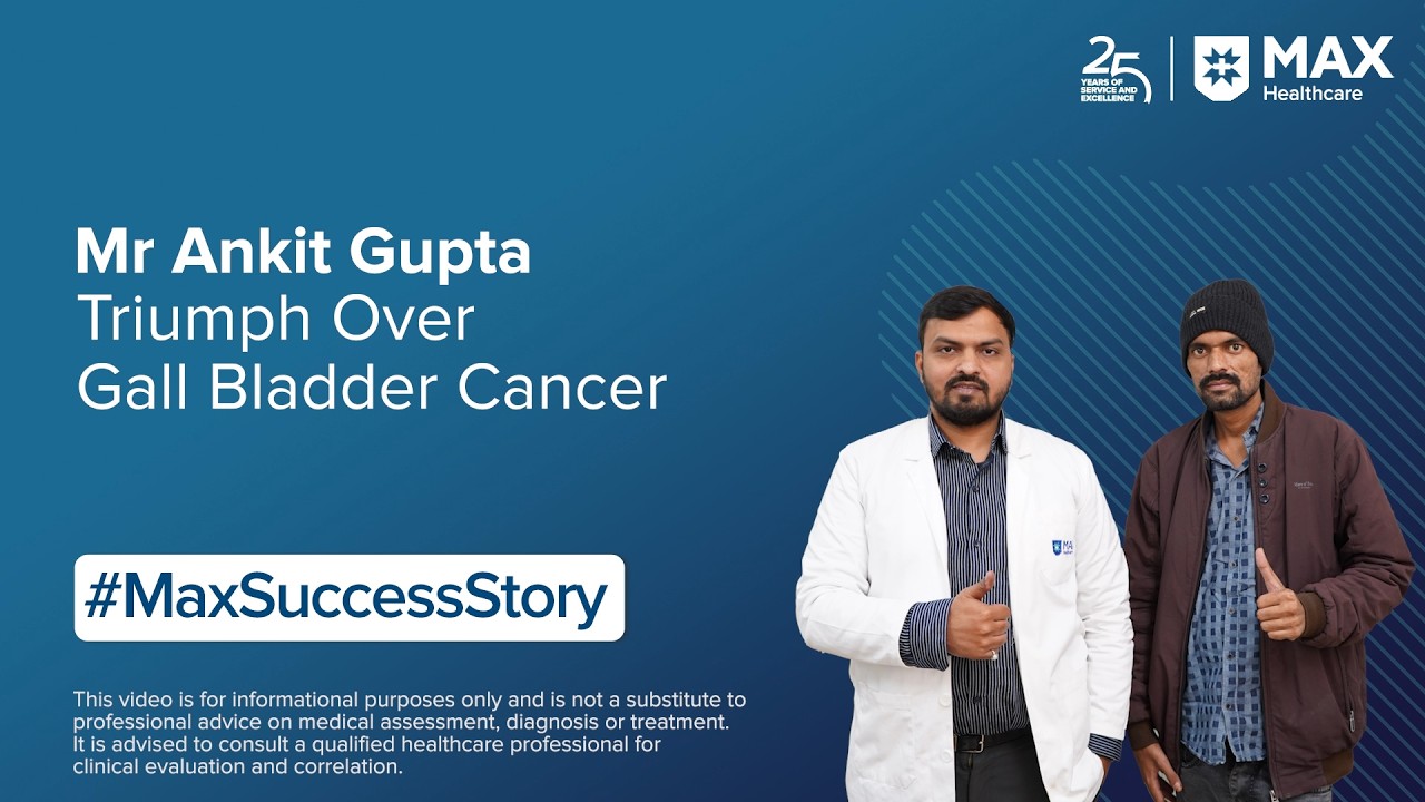 Mr Ankit Gupta’s Triumph Over Gall Bladder Cancer | Patient Success Story | Max Hospital, Lucknow