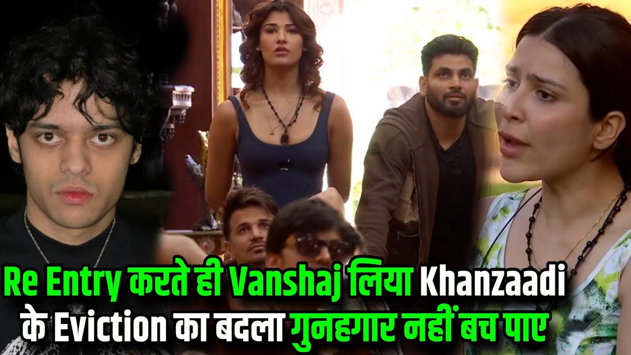 The 50 में Re Entry करते ही Vanshaj लिया Khanzaadi के Eviction का बदला गुनहगार नहीं बच पाए