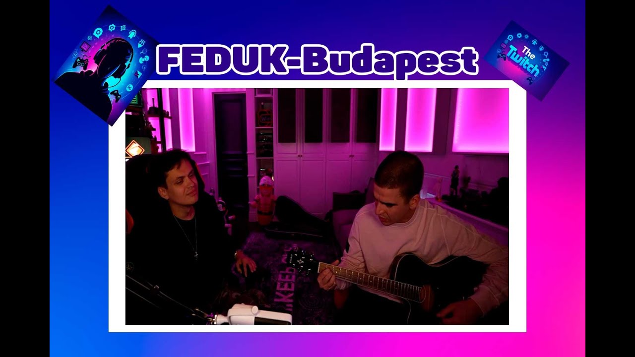 FEDUK-Budapest ( живое исполнение на стриме у Бустера)