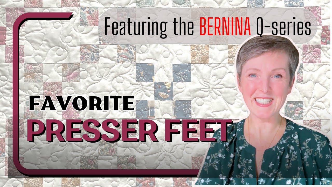 My Favorite Presser Feet for the BERNINA Q-Series Machine