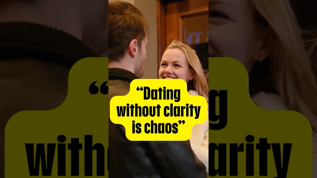“Dating without clarity is chaos” 