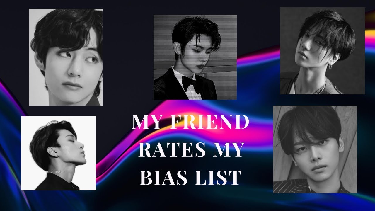 my friend rates my kpop bias list