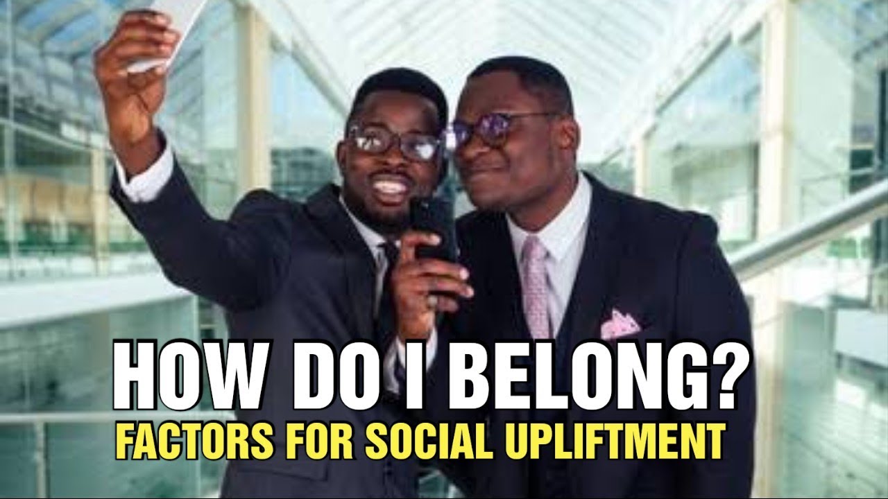 How do i belong? Factors for social upliftment