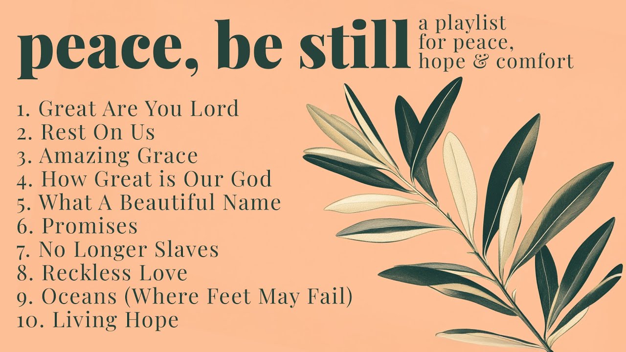 Peace, Be Still - Top Christian Music Playlist for Peace, Hope and Comfort