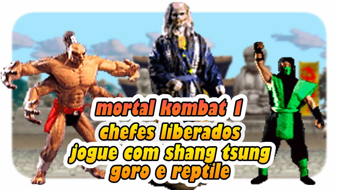 LIBERADOS!!! JOGUE COM OS CHEFES DE MORTAL KOMBAT 1 |  Shang Tsung, Goro e Reptile