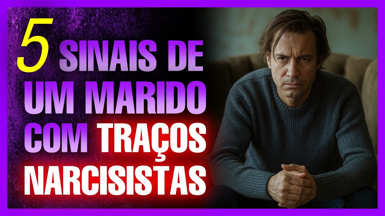5 SINAIS DE UM MARIDO COM TRAÇOS NARCISISTAS