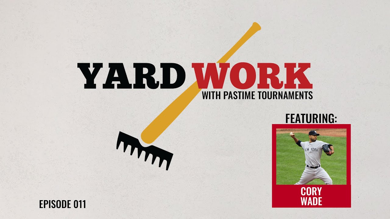 Yard Work w/ Pastime Tournaments featuring Jay Lehr (ProX Instructor) and Cory Wade (Former Yankee)