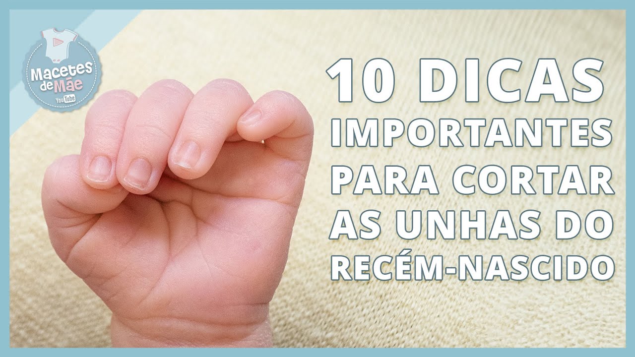 10 DICAS PARA CORTAR A UNHA DO RECÉM-NASCIDO | MACETES DE MÃE