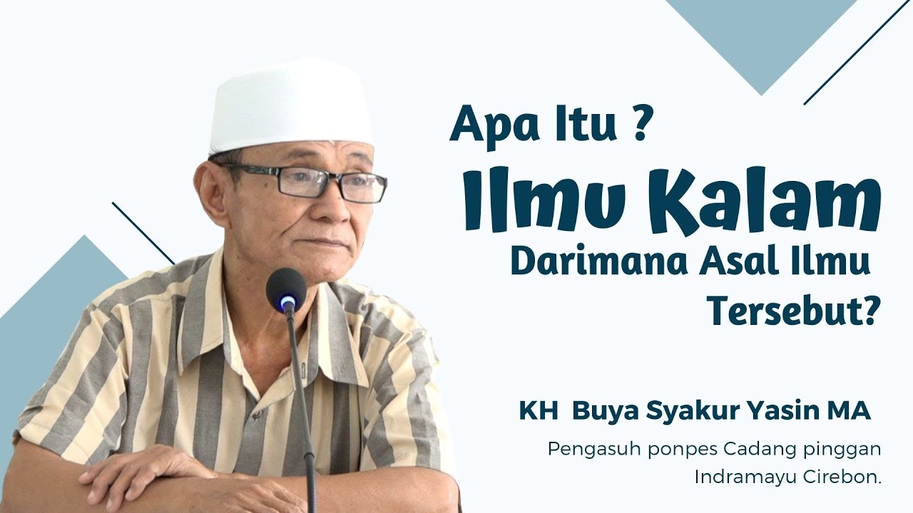 Apakah Ilmu Kalam Itu? Darimana Asal Ilmu Kalam Tersebut?  Buya Syakur