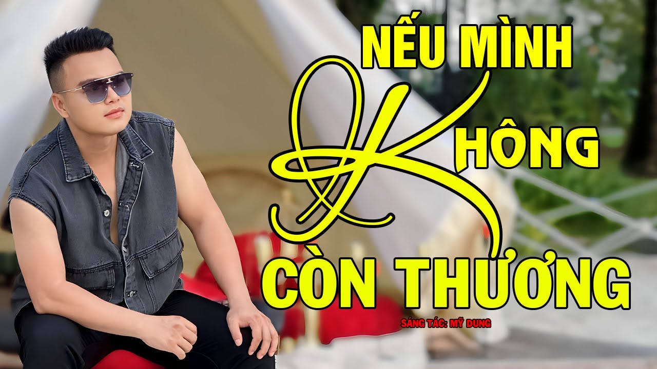 Nếu M&igrave;nh Kh&ocirc;ng C&ograve;n Thương - Mai Tiến Đạt, Nhạc BOLERO, TRỮ T&Igrave;NH HAY NHẤT, NGHE THẬT &Ecirc;M TAI