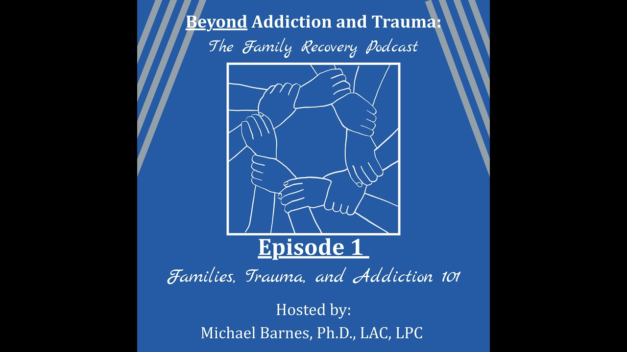 Beyond Trauma and Addiction: The Family Recovery Podcast (Ep 1. Families, Trauma, and Addiction 101)