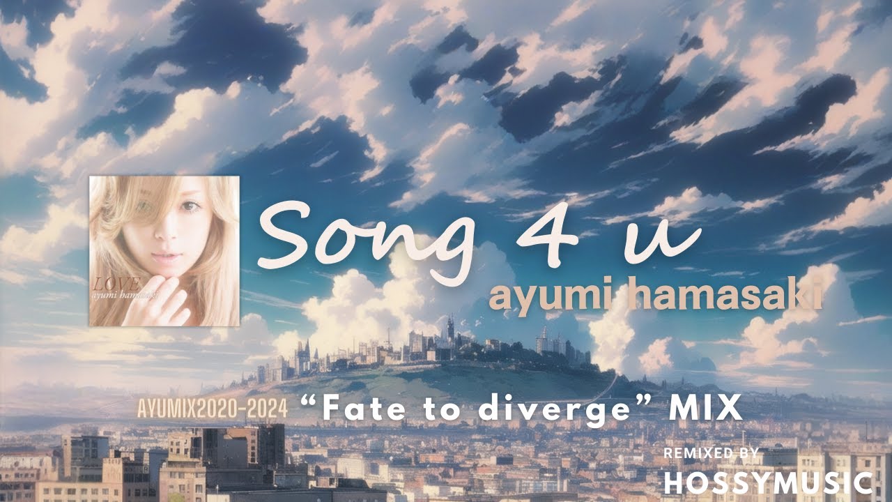 #ayumix2024 浜崎あゆみ「Song 4 u」 - Fate to diverge Mix - remixed by hossymusic #ayumix2020