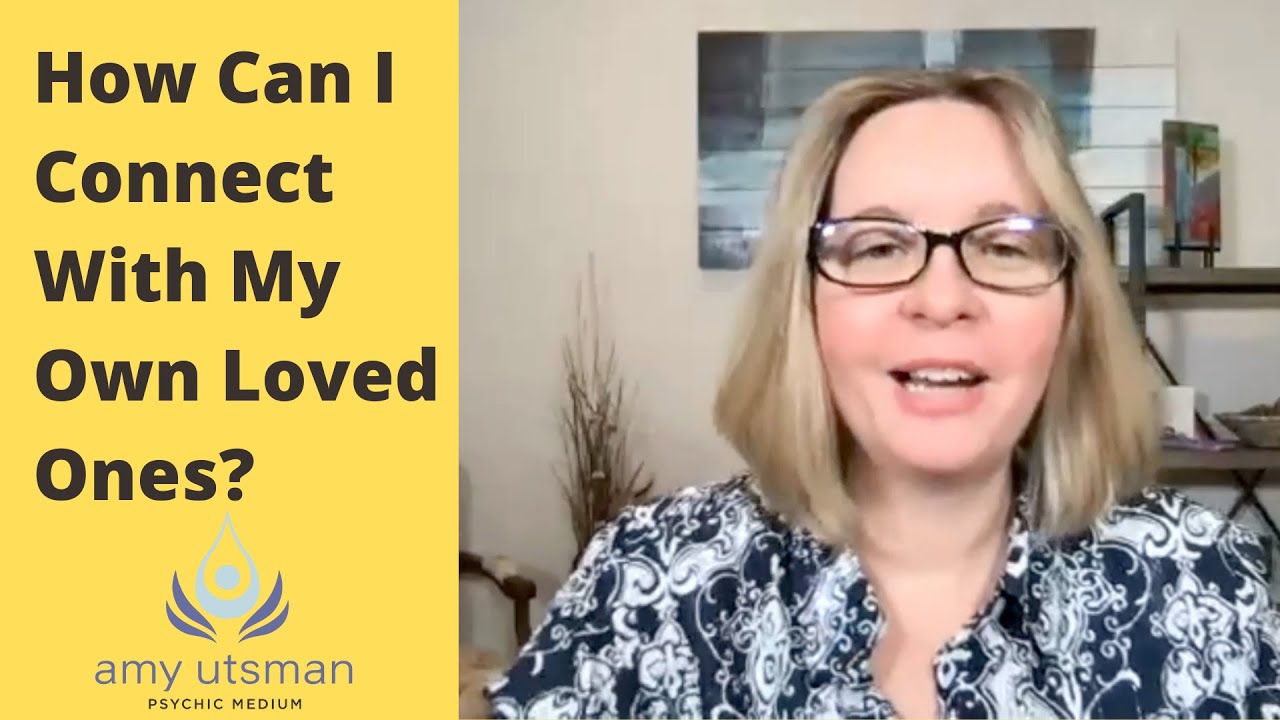 How Can I Connect With My Loved Ones?